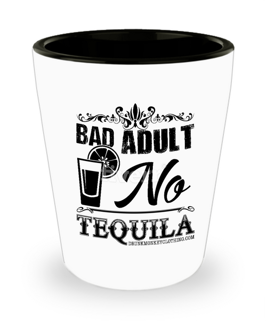 Bad Adult No Tequila Shot Glass