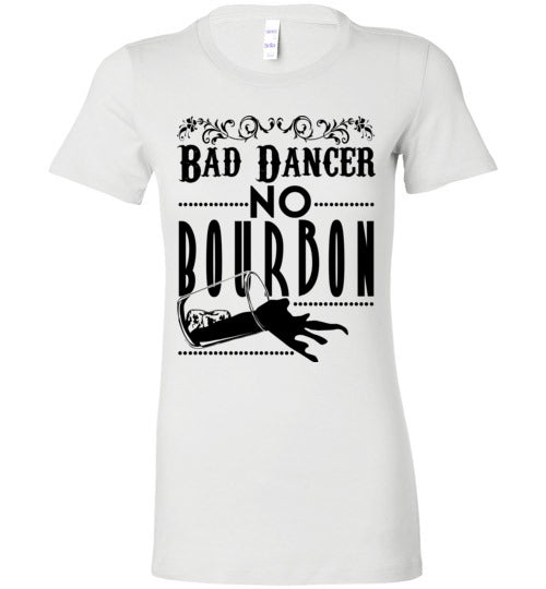 Bad Dance No Bourbon Bellas favorite tee